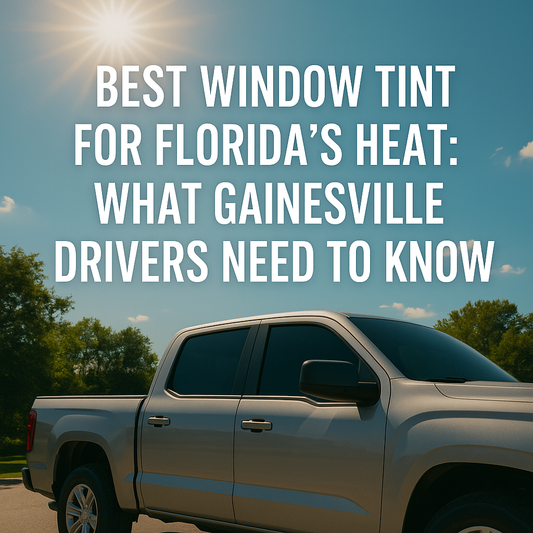 Best Window Tint for Florida’s Heat: What Gainesville Drivers Need to Know
